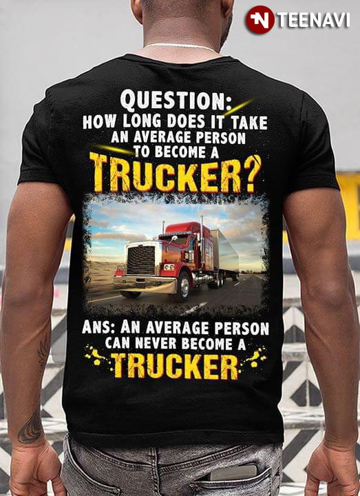Question How Long Does It Take An Average Person To Become A Trucker