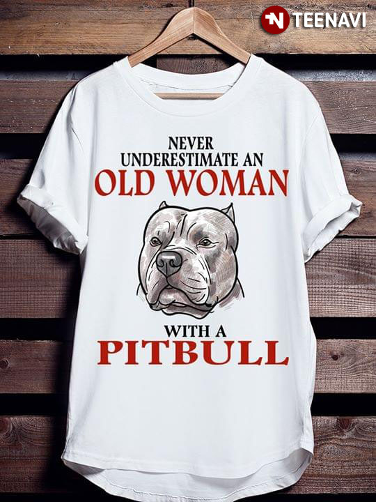 Never Underestimate An Old Woman With A Pitbull