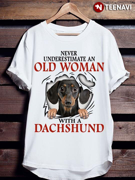 Never Underestimate An Old Woman With A Dachshund