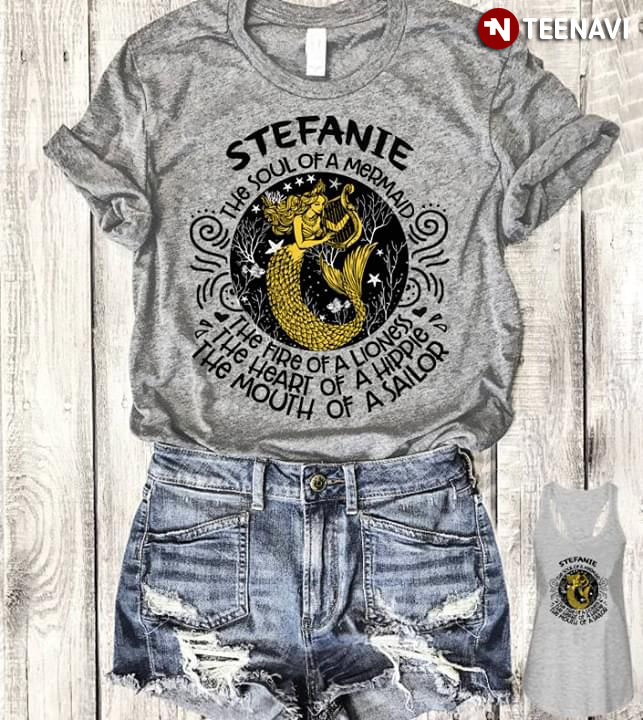 Stefanie The Soul Of A Mermaid The Fire Of A Lioness The Heart Of A Hippie The Mouth Of A Sailor