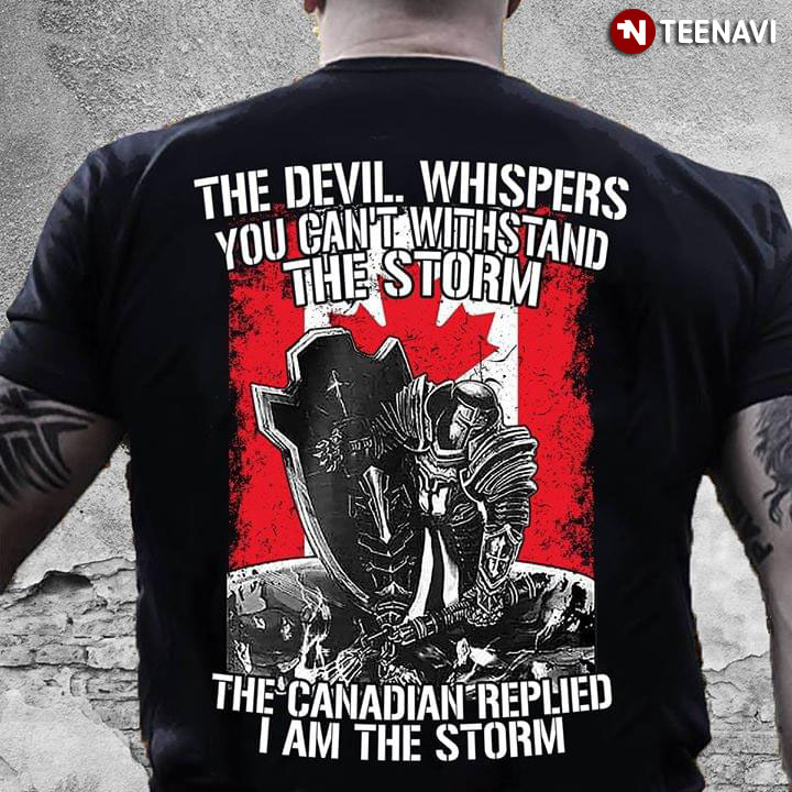 The Devil Whispers You Can't Withstand The Storm The Canadian Replied I Am The Storm