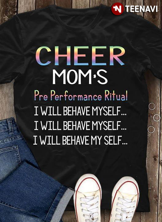 Cheer Moms Pre Performance Ritual I Will Behave Myself