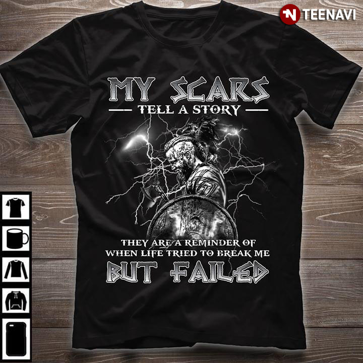 My Scars Tell A Story They Are Rieminder Of When Life Tried To Break Me But Failed