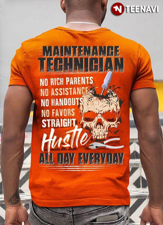 Maintenance Technician No Rich Parents No Assistance No Handouts No Favors Straight Hustle All Day Everyday