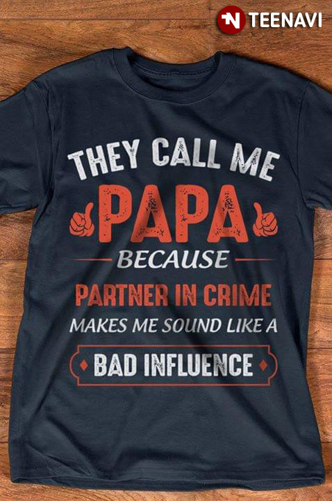 They Call Me Papa Because Partner In Crime Makes Me Sound Like A Bad Influence