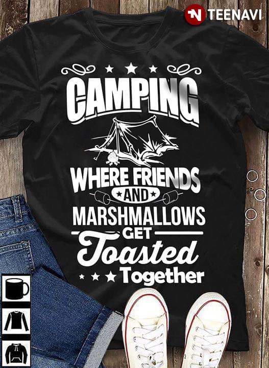 Camping Where Friends And Marshmallows Get Toasted Together