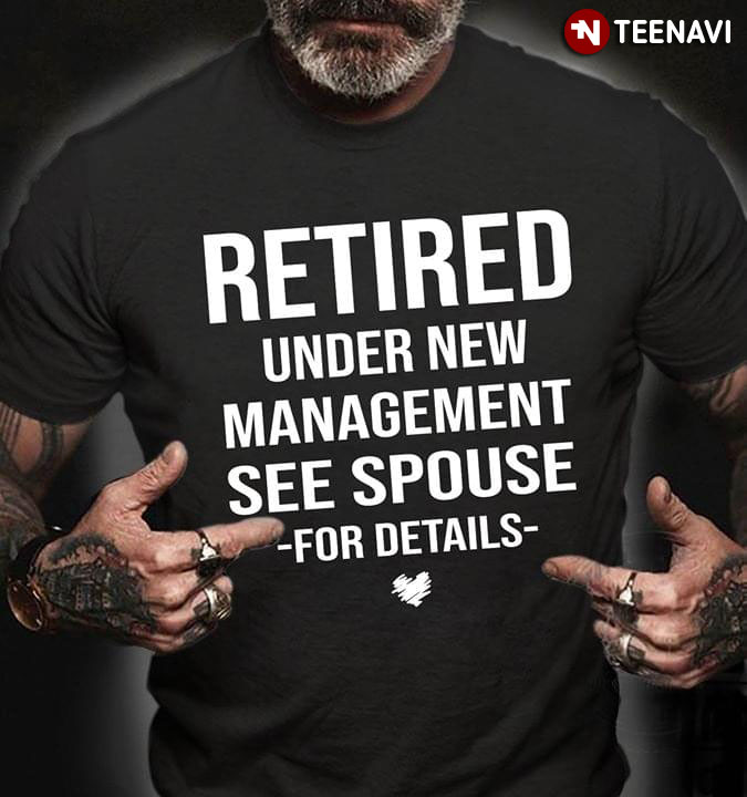 Retired Under New Management See Spouse For Details