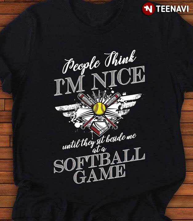 People Think I'm Nice Until They Sit Beside Me At A Softball Game