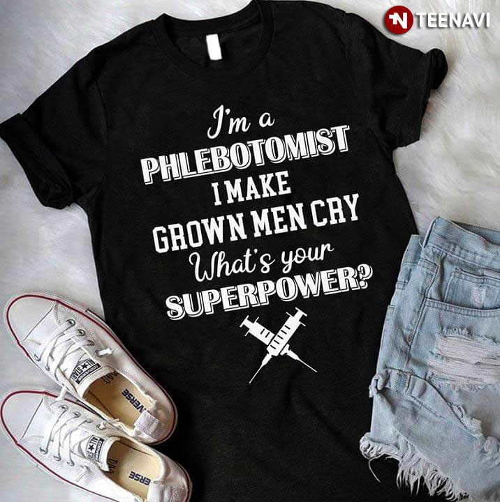 I'm A Phlebotomist I Make Grown Men Cry What's Your Superpower