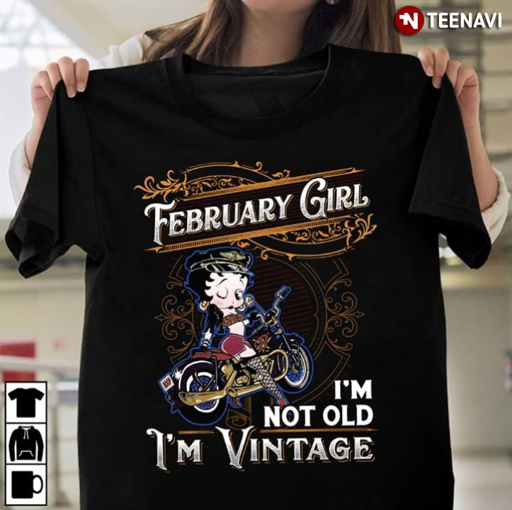 February Girl I'm Not Old I'm Vintage