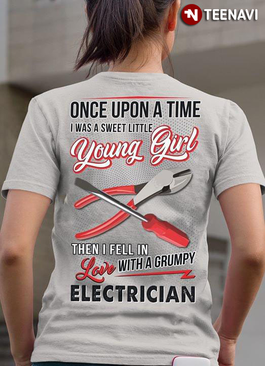 Once Upon A Time I Was A Sweet Little Young Girl Then I Feel In Love With A Grumpy Electrician