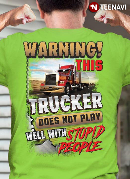 Warning This Trucker Does Not Play Well With People