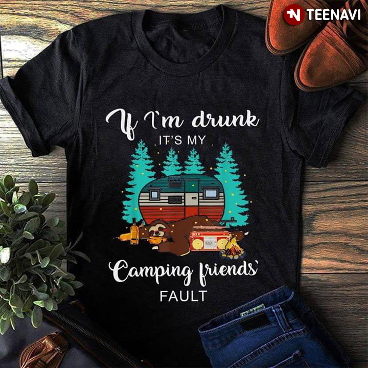 If I'm Drunk It's My Camping Friends Fault Sloth