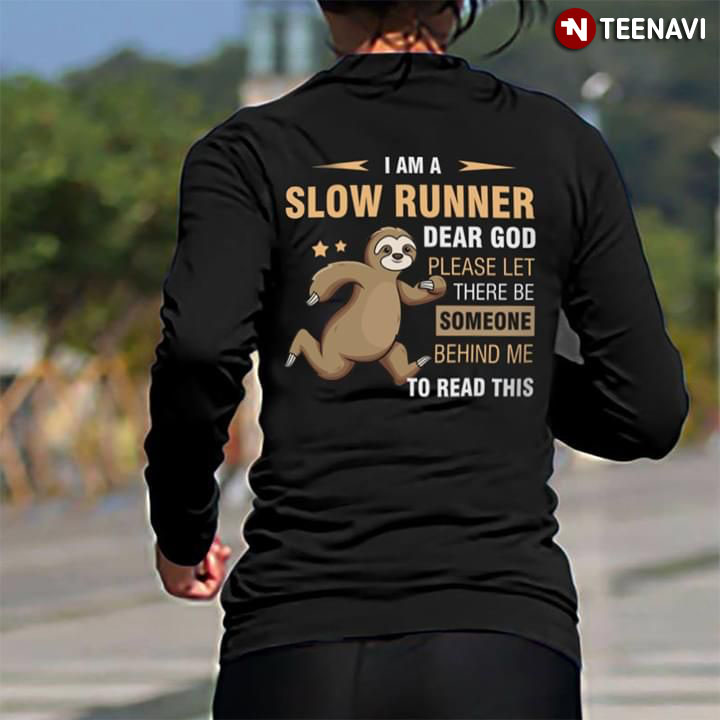 I Am A Sloth Slow Runner Dear God Please Let There Let There Be Someone Behind Me To Read This