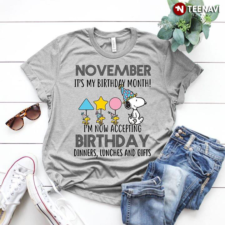 November It's My Birthday Month Snoopy I'm Now Accepting Birthday Dinners , Lunches And Gift