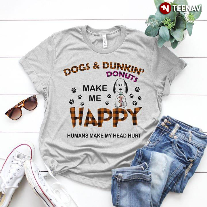 Dogs And Drunkin Donuts Snoopy Make Me Happy Humans Make My Head Hurt