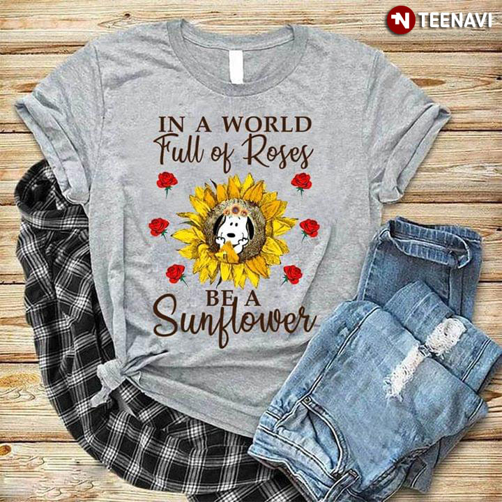 In A World Full Of Roses Snoopy Be A Sunflower