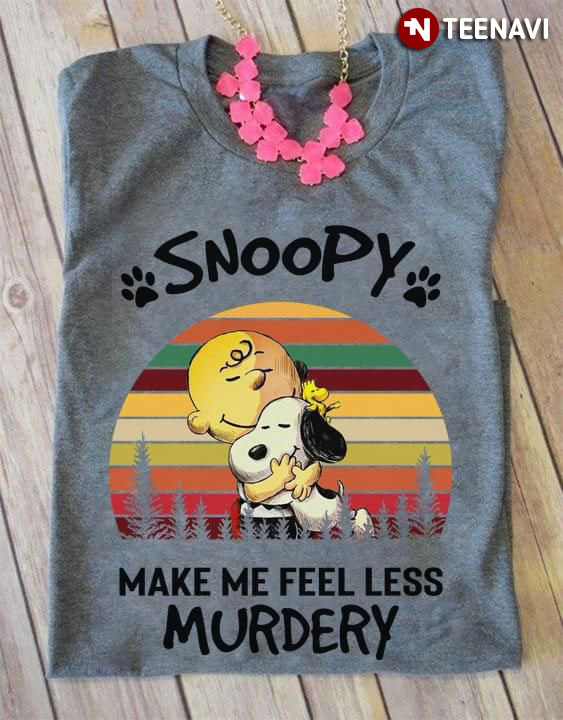 Snoopy Make Me Feel Less Murdery
