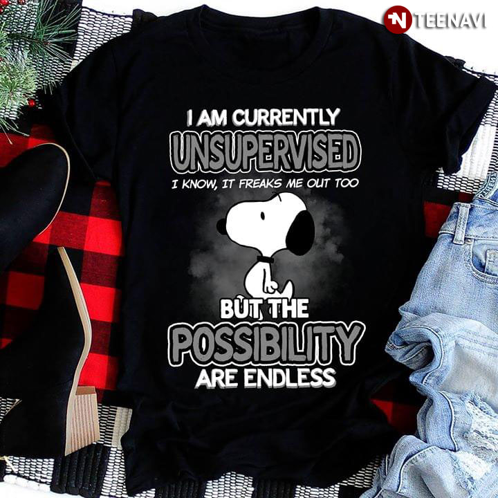 I Am Currently Unsupervised I Know It Freaks Me Out Too Snoopy But The Possibility Are Endless