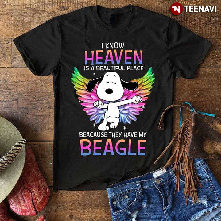 I Know Heaven Is A Beutiful Place Snoopy Because They Have My Beagle