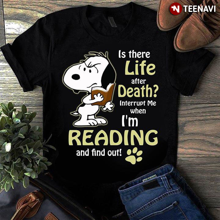 Is There Life After Death Interrupt Me When I'm Reading And Find Out Dog Snoopy