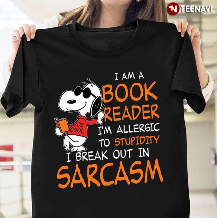 I Am A Book Reader Snoopy I'm Allergic To Stupidity I Break Out In Sarcasm