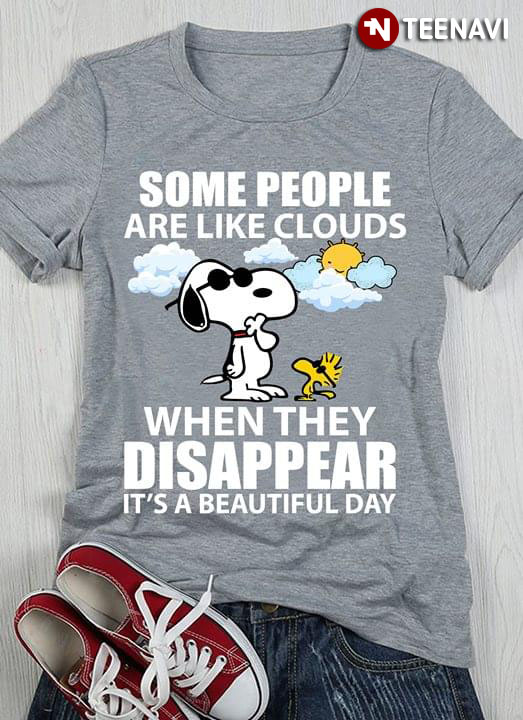 Some People Are Like Clouds Snoopy When They Disappear It's A Beautiful Day