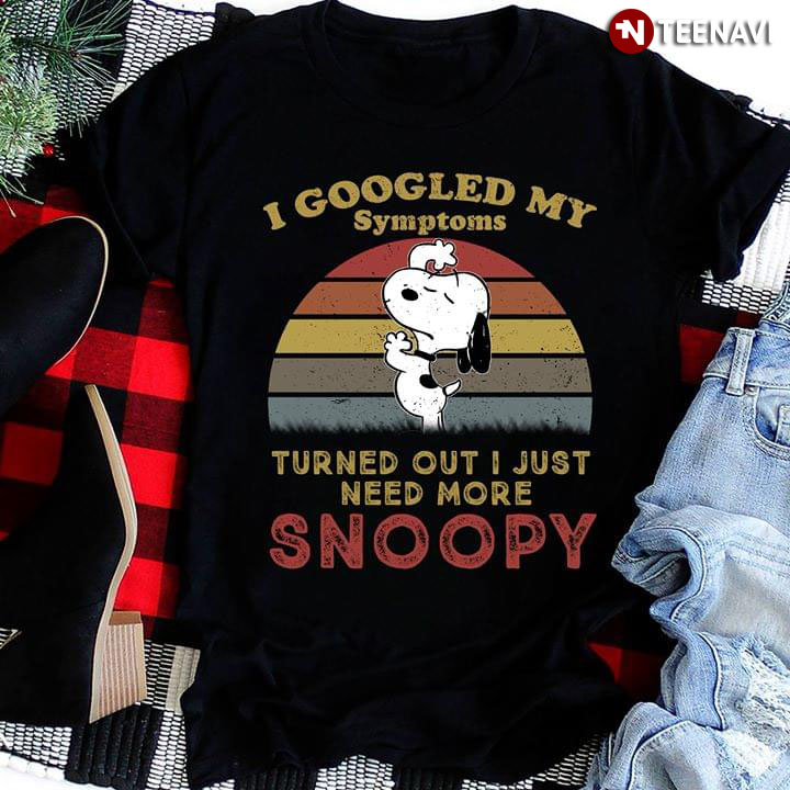 I Googled My Symptoms Turned Out I Just Need More Snoopy