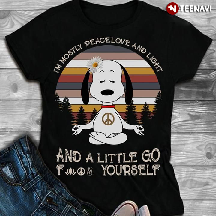 I'm Mostly Peace Love And Light Snoopy And A Little Go Fuck Yourself