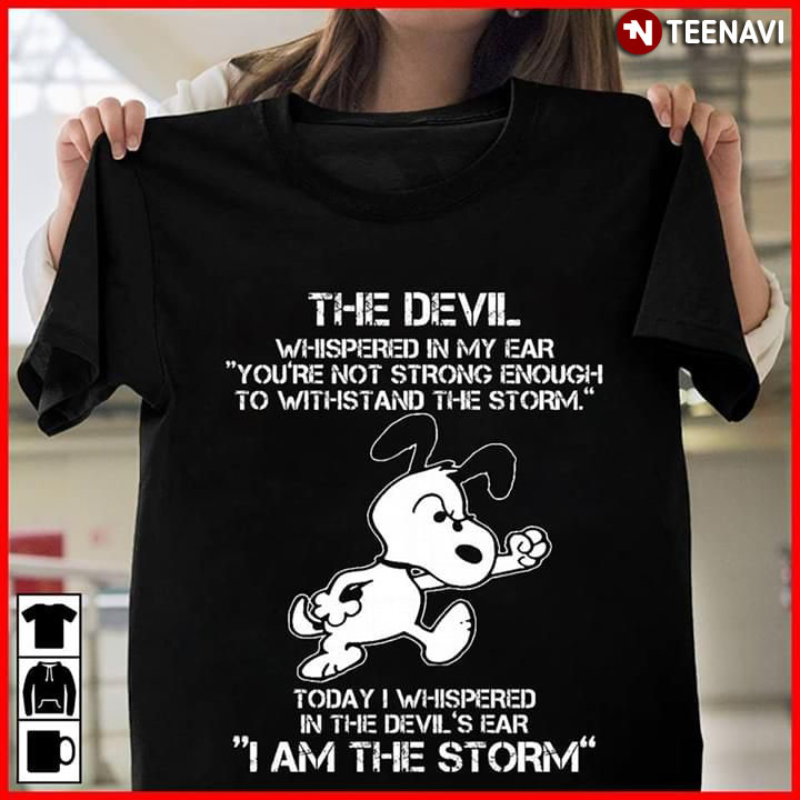 The Devil Whispered In My Ear You're Not Strong Enough To Withstand The Storm Snoopy