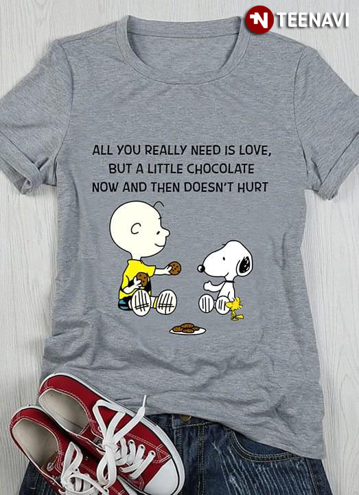 All You Really Need Is Love But A Little Chocolate Now And Then Doesn't Hurt Peanut Snoopy