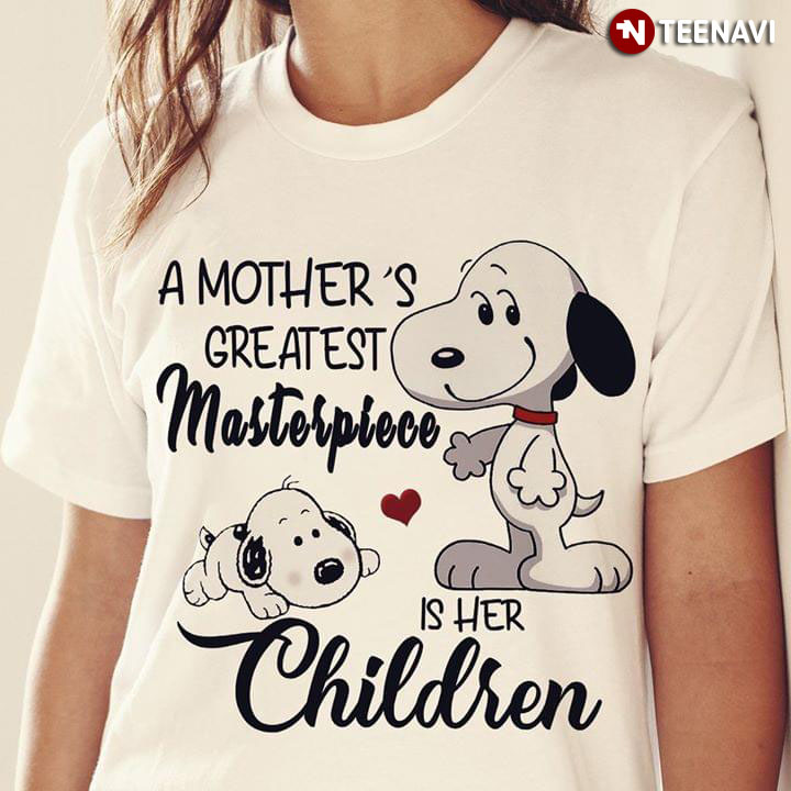 A Mother's Greatest Masterpiece Love Snoopy Is Her Children