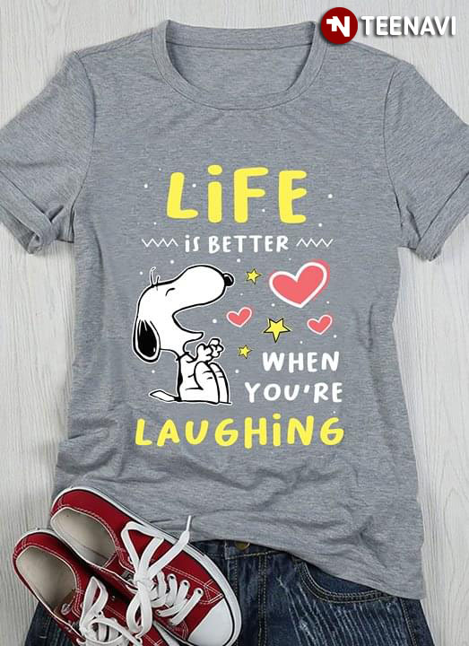 Life Is Better Love Snoopy When You're Laughing Snoopy