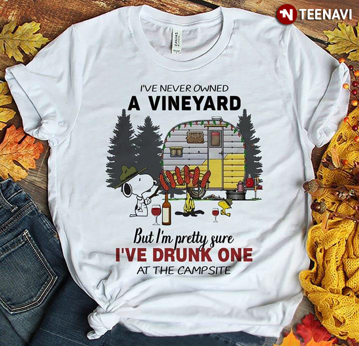 I've Never Owned A Vineyard But I'm Pretty Sure I've Drunk One At The Campsite Snoopy
