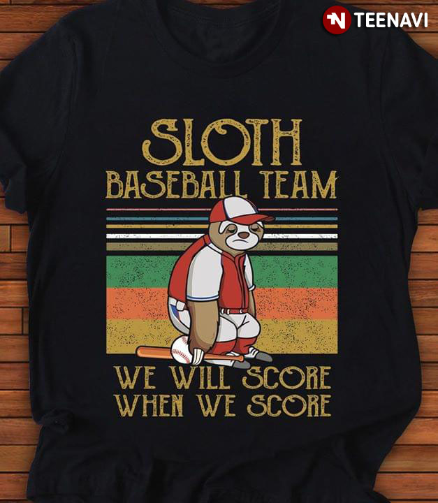 Sloth Baseball Team We Will Score When We Score
