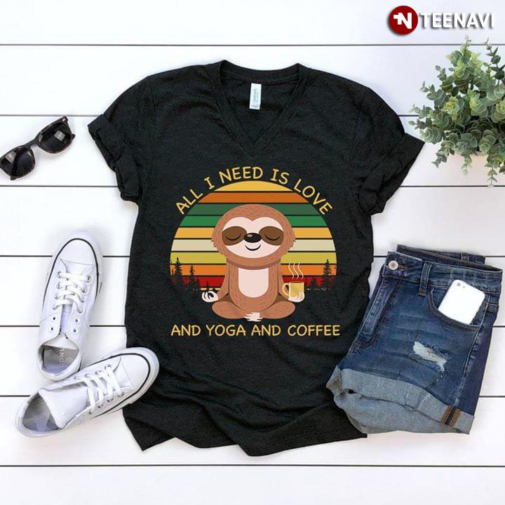 All I Need Is Love And Yoga And Coffee Sloth