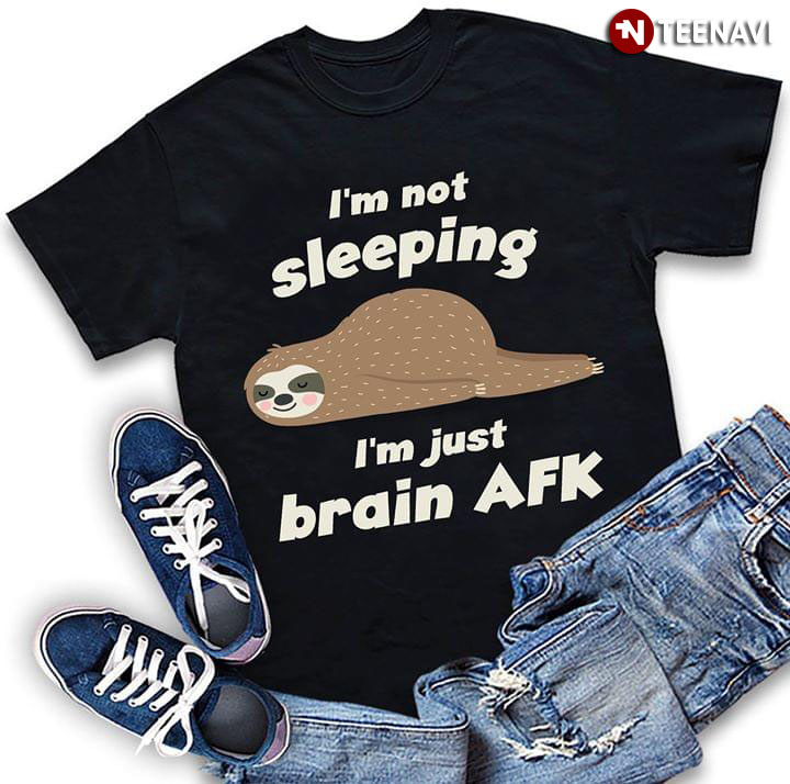 I'm Not Sleeping Sloth I'm Just Brain AFK