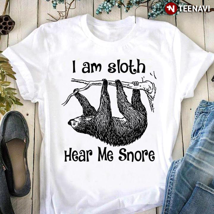 I Am Sloth Hear Me Snore