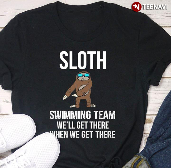 Sloth Swimming Team We'll Get There When We Get There