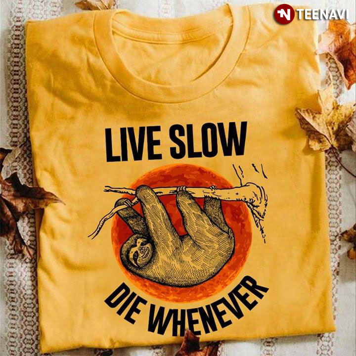 Live Slow Sloth Die Whenever