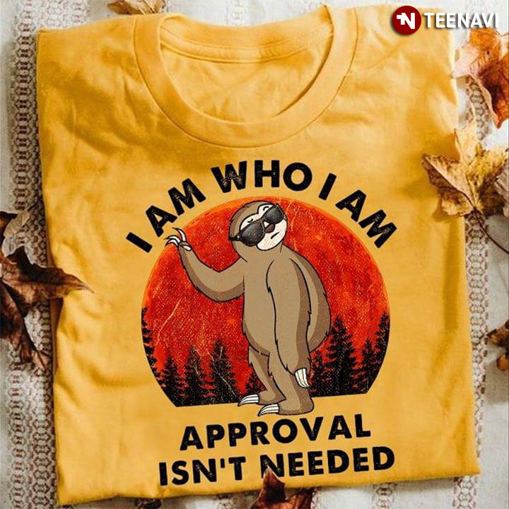I Am Who I Am Sloth Approval Isn't Needed