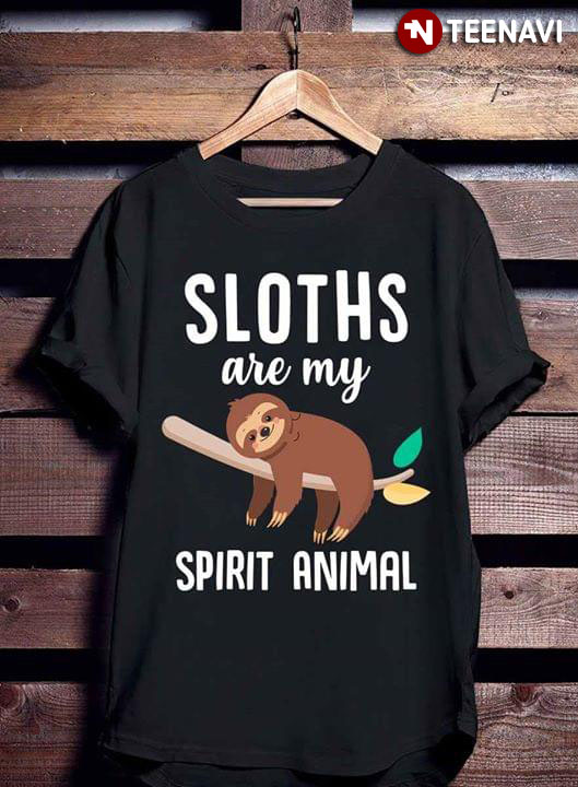 Sloths Are My Spirit Animal