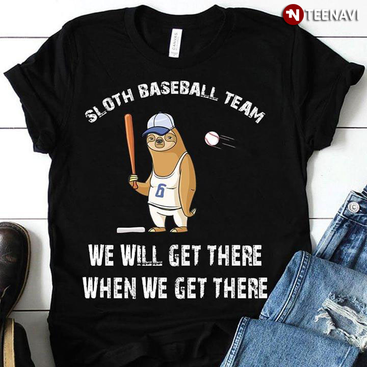 Sloth Baseball Team We Will Get There When We Get There