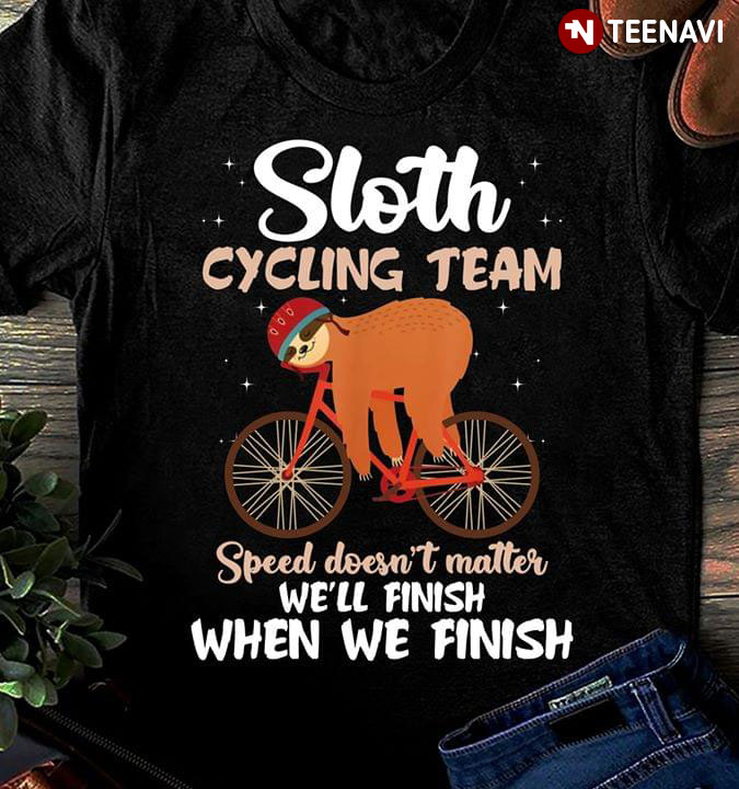 Sloth Cycling Team Speed Doesn't Matter We'll Finish When We Finish