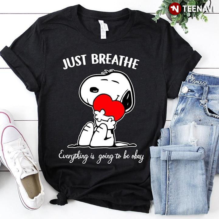 Just Breathe Snoopy Everything Is Going To Be Okay