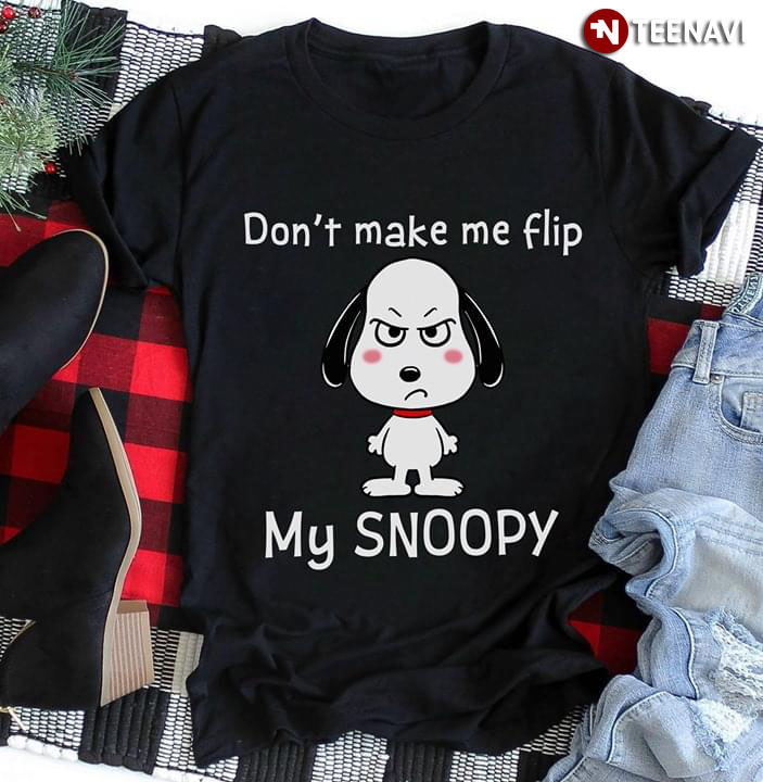 Don't Make Me Flip My Snoopy