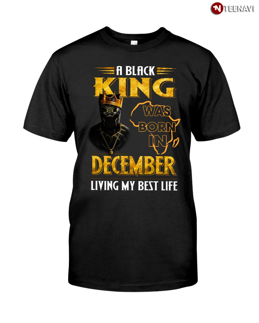 A Black King Was Born In December Living My Best Life
