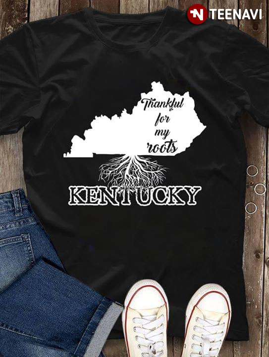 Thankful For My Roots Kentucky