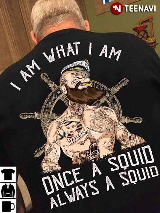 I SAm What I Am Once A Squid Always A Squid