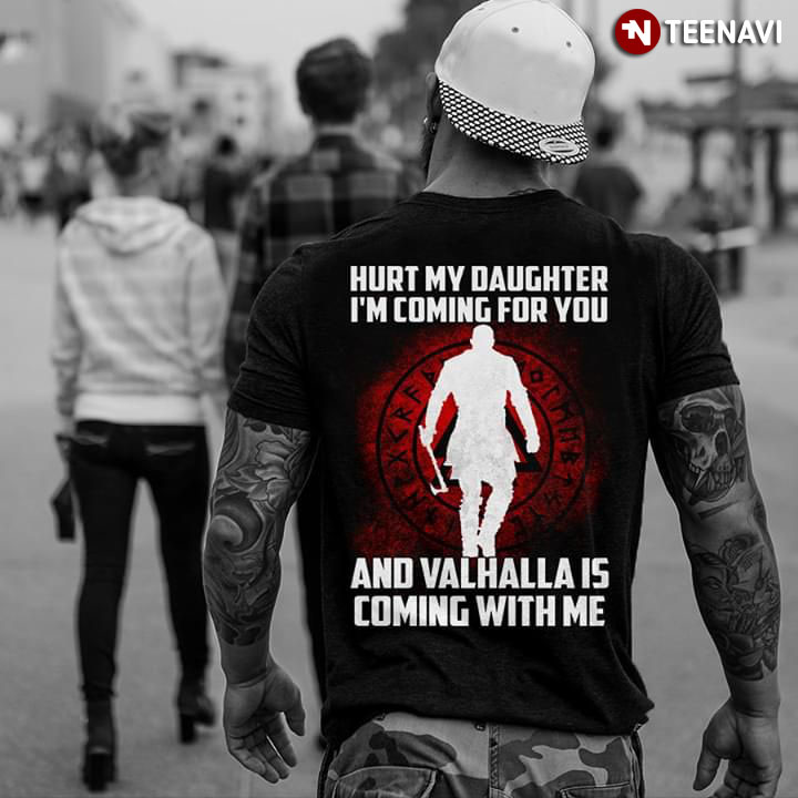 Hurt My Daughter I'm Coming For You And Valhalla Is Coming With Me